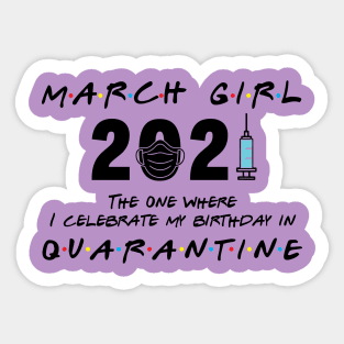 March Girl 2021 The One I Celebrate birthday in Quarantine Sticker